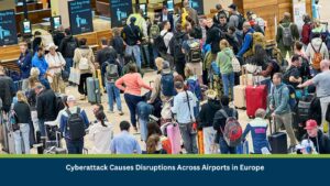 Cyberattack Causes Disruptions Across Airports in Europe